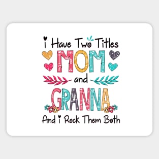 I Have Two Titles Mom And Granna And I Rock Them Both Wildflower Happy Mother's Day Magnet